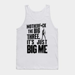 Motherf*uck The Big Three It's Just Big Me Tank Top